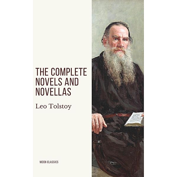 Leo Tolstoy: The Complete Novels and Novellas, Leo Tolstoy, Moon Classics