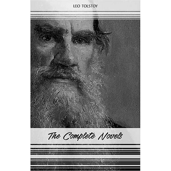 Leo Tolstoy: The Complete Novels and Novellas (War and Peace, Anna Karenina, Resurrection, The Death of Ivan Ilyich...) / The Classics, Tolstoy Leo Tolstoy