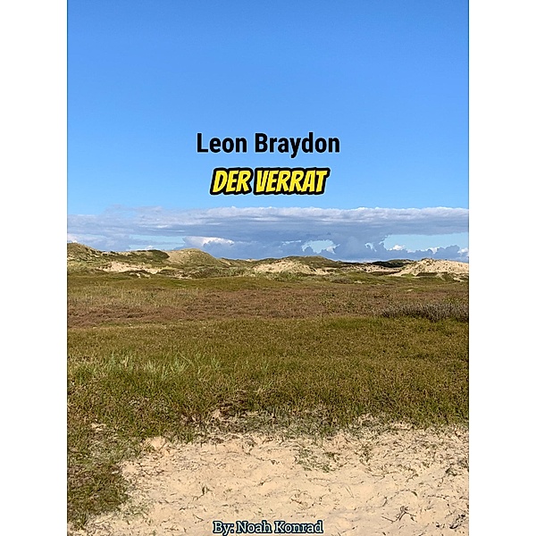 Leon Braydon (Der Verrat) / Leon Braydon Bd.1, Noah Konrad
