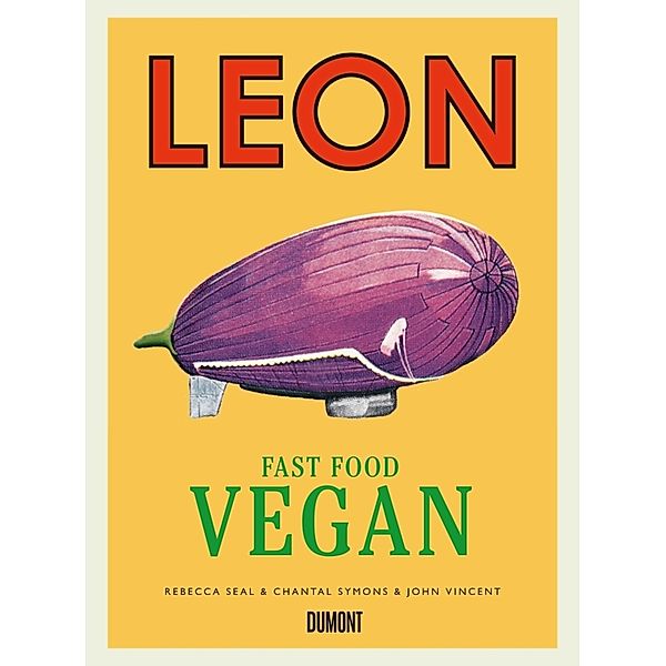 LEON. Fast Food Vegan, John Vincent, Rebecca Seal, Chantal Symons