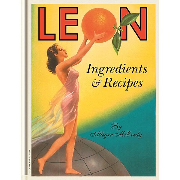 Leon: Ingredients & Recipes / Leon, Allegra McEvedy
