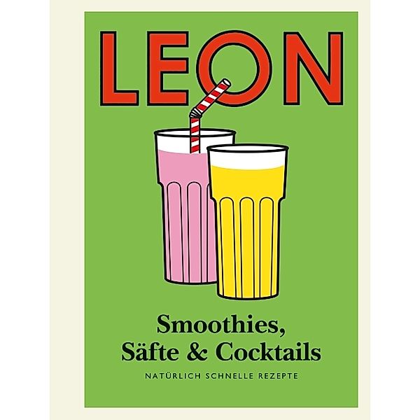 Leon Mini Smoothies, Säfte & Cocktails, Henry Dimbleby, Kay Plunkett-Hogge, Claire Ptak, John Vincent