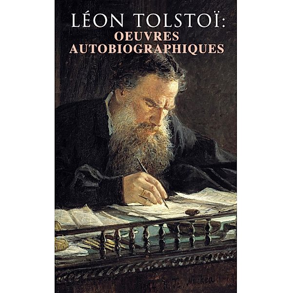 Léon Tolstoï: Oeuvres autobiographiques, Léon Tolstoï