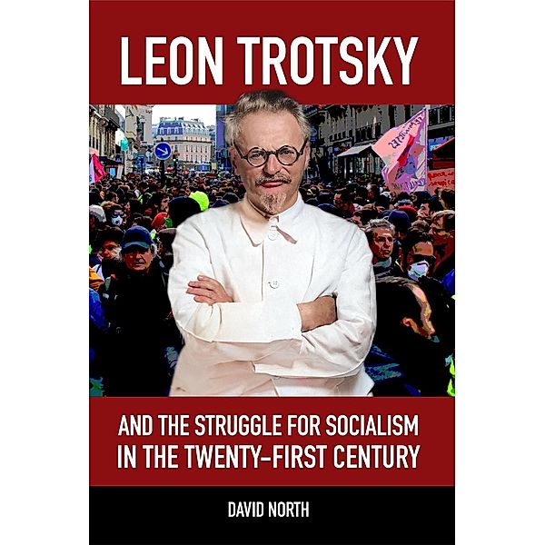 Leon Trotsky and the Struggle for Socialism in the Twenty-First Century, David North