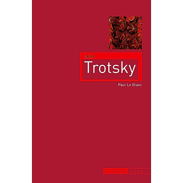 Leon Trotsky / Critical Lives, Le Blanc Paul Le Blanc