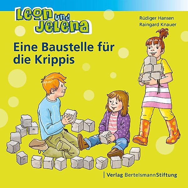 Leon und Jelena - Eine Baustelle für die Krippis, Rüdiger Hansen, Raingard Knauer