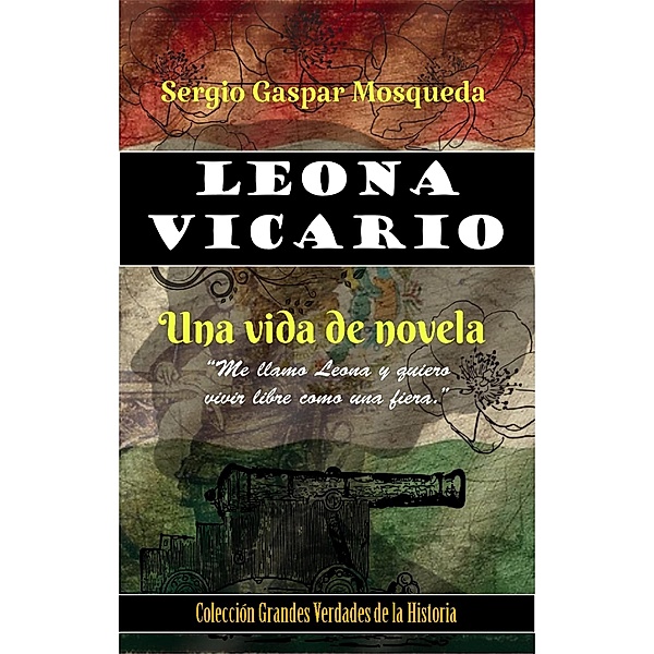 Leona Vicario. Una vida de novela, Sergio Gaspar Mosqueda