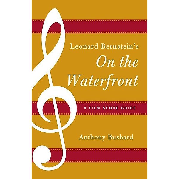 Leonard Bernstein's On the Waterfront / Film Score Guides Bd.14, Anthony Bushard