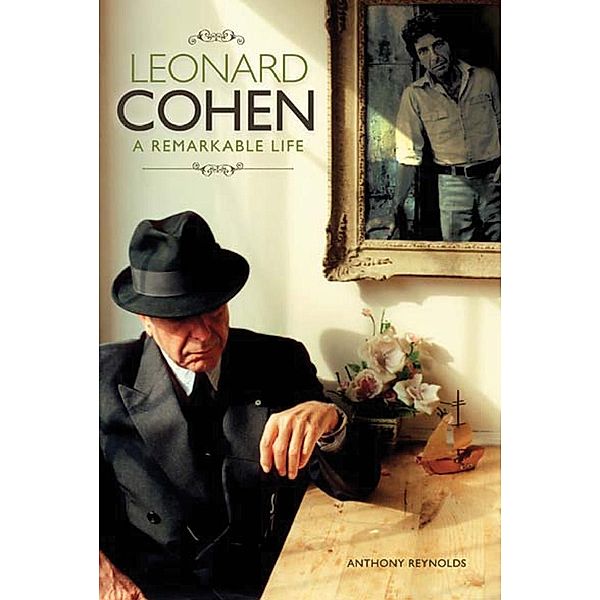 Leonard Cohen: A Remarkable Life - Revised And Updated Edition, Anthony Reynolds