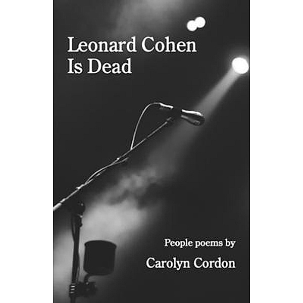 Leonard Cohen Is Dead, Carolyn Cordon