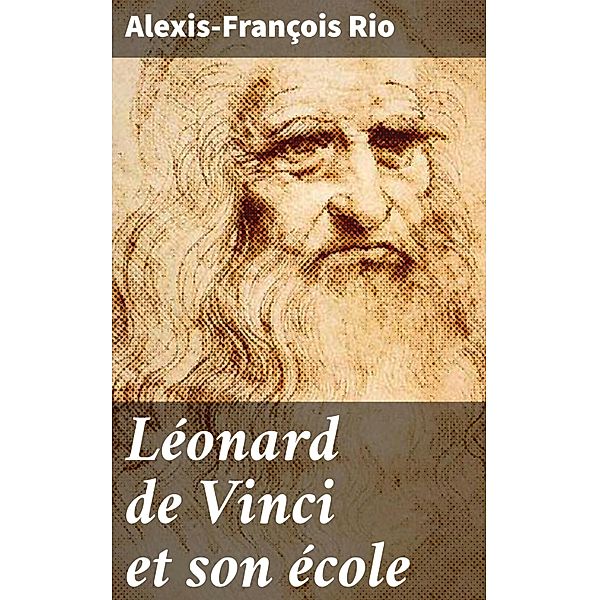 Léonard de Vinci et son école, Alexis-François Rio