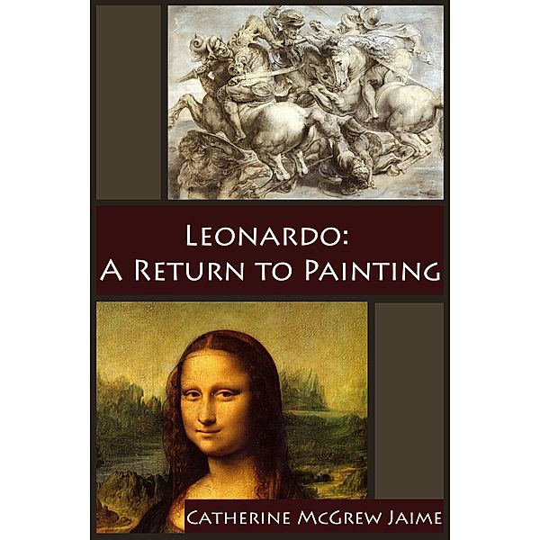 Leonardo: A Return to Painting (The Life and Travels of da Vinci, #5) / The Life and Travels of da Vinci, Catherine Mcgrew Jaime