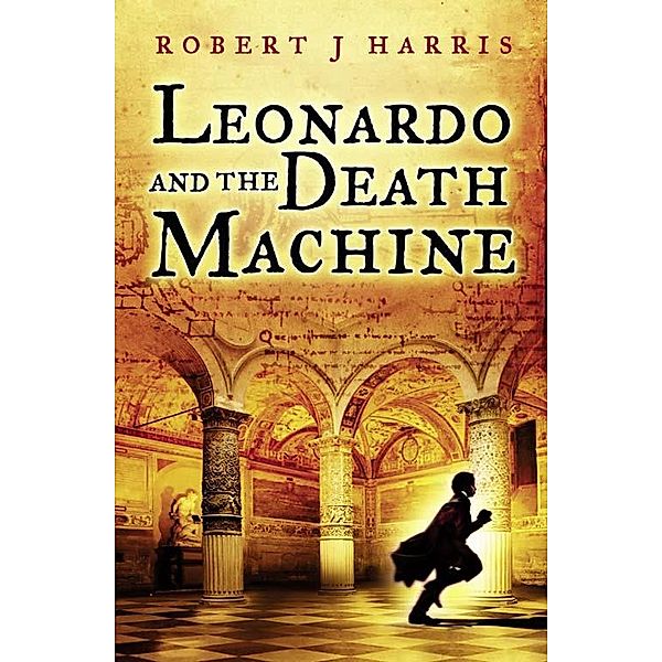 Leonardo and the Death Machine, Robert J. Harris