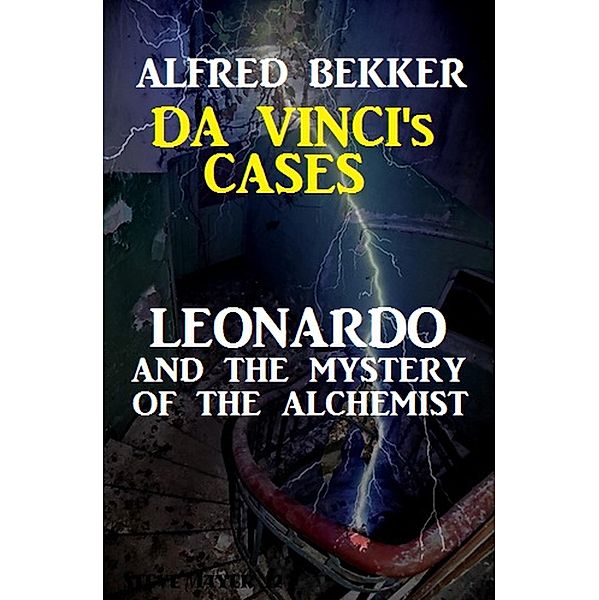 Leonardo and the Mystery of the Alchemist: Da Vinci's Cases #3, Alfred Bekker