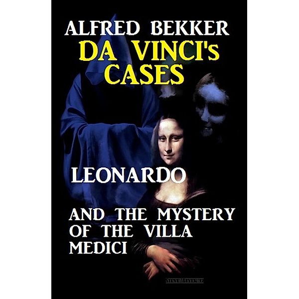 Leonardo and the Mystery of the Villa Medici / Da Vinci's Cases Bd.2, Alfred Bekker