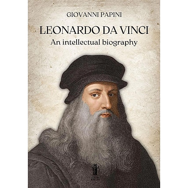 Leonardo Da Vinci, an intellectual biography, Giovanni Papini