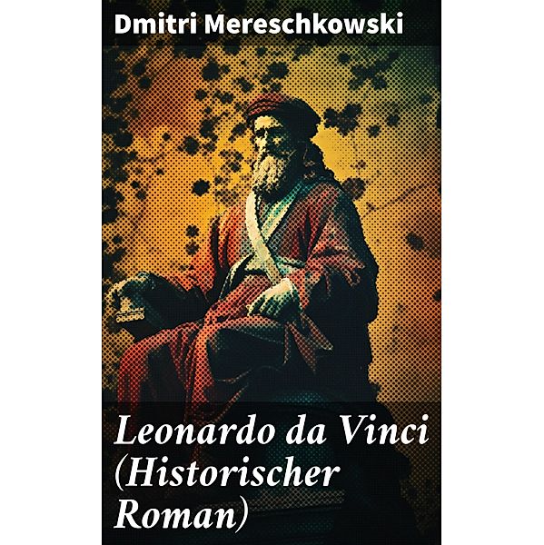 Leonardo da Vinci (Historischer Roman), Dmitri Mereschkowski
