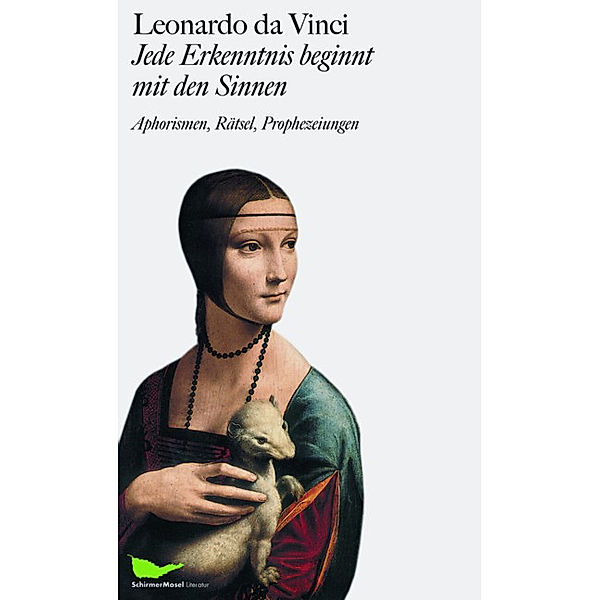 Leonardo da Vinci: Jede Erkenntnis beginnt mit den Sinnen