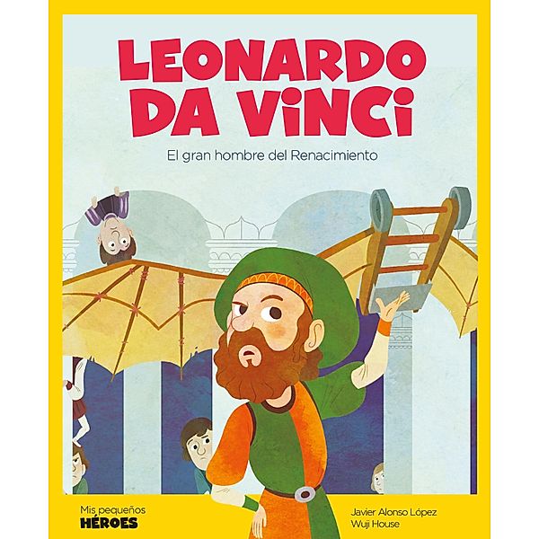 Leonardo Da Vinci / Mis pequeños héroes, Javier Alonso López