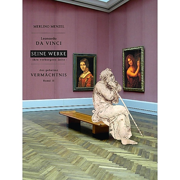 Leonardo da Vinci - Seine Werke - Ihre verborgene Seite, Merlino Menzel