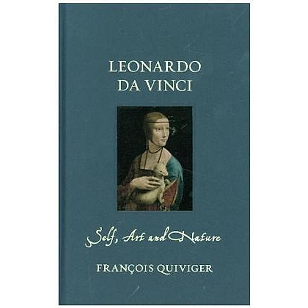 Leonardo Da Vinci: Self Art and Nature, Francois Quiviger