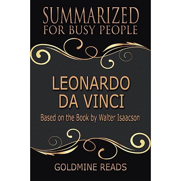 Leonardo Da Vinci - Summarized for Busy People, Goldmine Reads