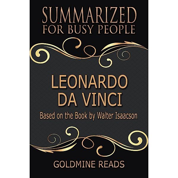 Leonardo Da Vinci - Summarized for Busy People: Based on the Book by Walter Isaacson, Goldmine Reads