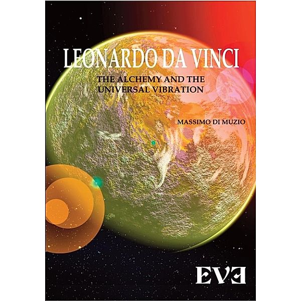 LEONARDO DA VINCI The Alchemy And the Universal Vibration, Massimo Di Muzio