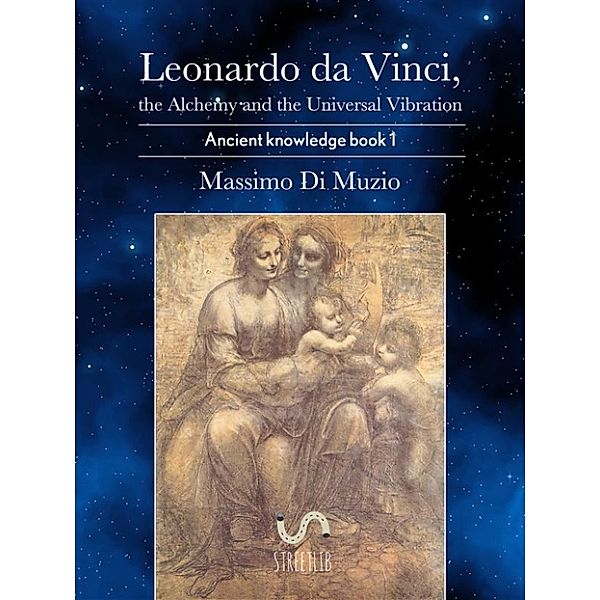 Leonardo da Vinci, the Alchemy and the Universal Vibration., Massimo Di Muzio