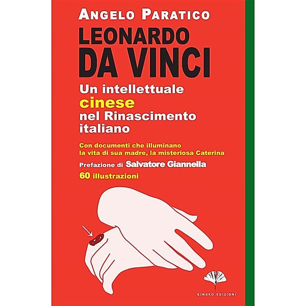 Leonardo Da Vinci. Un intellettuale cinese nel Rinascimento italiano, Angelo Paratico