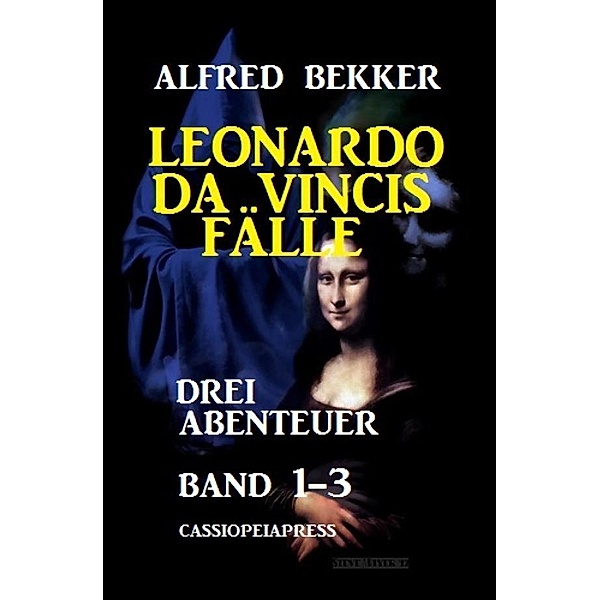 Leonardo da Vincis Fälle: Drei Abenteuer, Band 1-3, Alfred Bekker