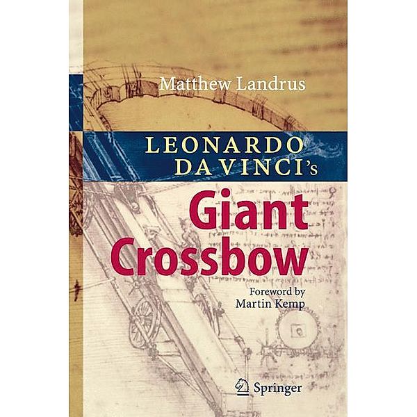 Leonardo da Vinci's Giant Crossbow, Matthew Landrus