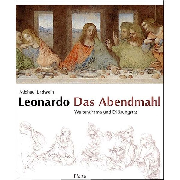 Leonardo. Das Abendmahl, Michael Ladwein