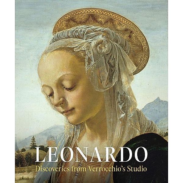 Leonardo: Discoveries from Verrocchio's Studio: Early Paintings and New Attributions, Laurence Kanter