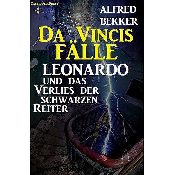 Leonardo und das Verlies der schwarzen Reiter (Da Vincis Fälle, #4) / Da Vincis Fälle, Alfred Bekker