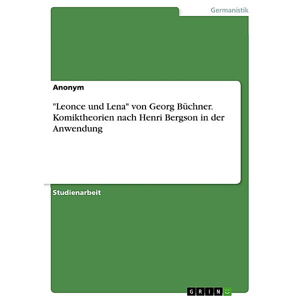 Leonce und Lena von Georg Büchner. Komiktheorien nach Henri Bergson in der Anwendung