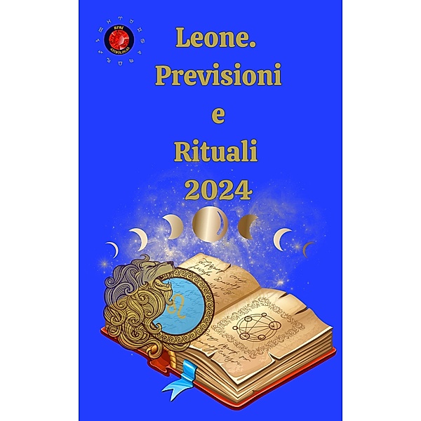Leone.  Previsioni  e  Rituali  2024, Alina A Rubi, Angeline Rubi
