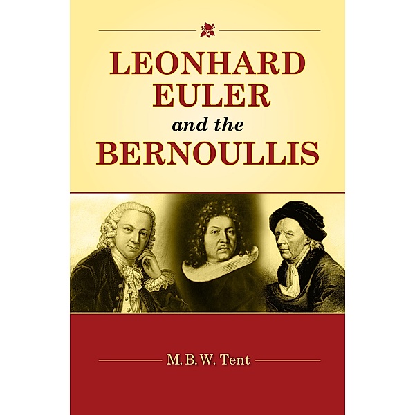 Leonhard Euler and the Bernoullis, M. B. W. Tent