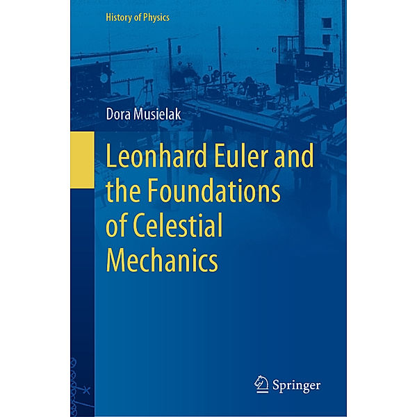 Leonhard Euler and the Foundations of Celestial Mechanics, Dora Musielak