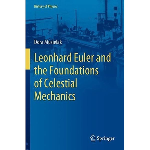 Leonhard Euler and the Foundations of Celestial Mechanics, Dora Musielak