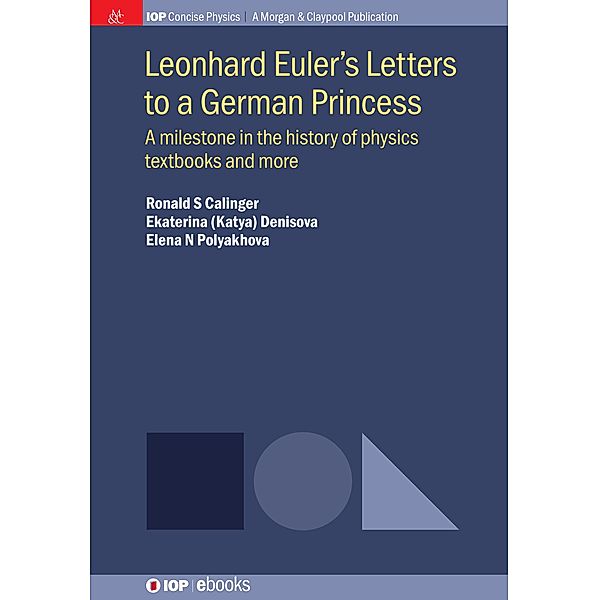 Leonhard Euler's Letters to a German Princess / IOP Concise Physics, Ronald S Calinger, Ekaterina (Katya) Denisova, Elena N Polyakhova