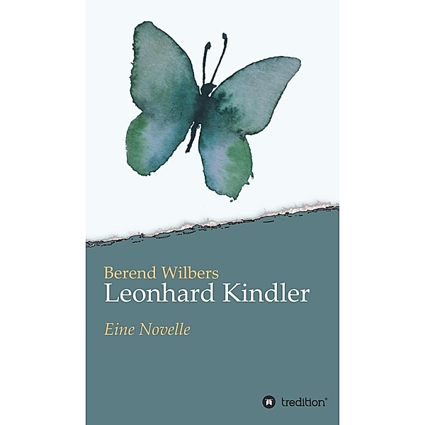 Leonhard Kindler - Eine Geschichte auf den Spuren des dunkelsten Kapitels deutscher Geschichte in der Gegenwart, Berend Wilbers