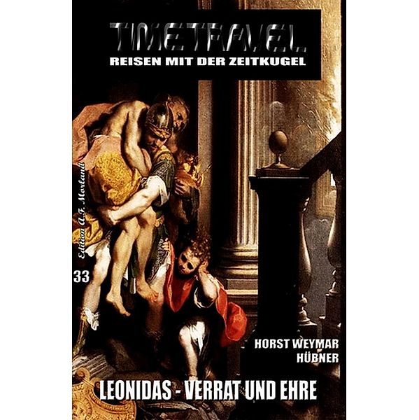 Leonidas - Verrat und Ehre / Timetravel Bd.33, Horst Weymar Hübner