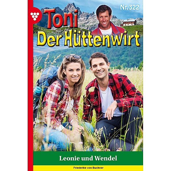 Leonie und Wendel / Toni der Hüttenwirt Bd.322, Friederike von Buchner