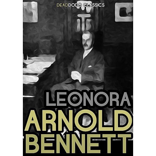 Leonora / Arnold Bennett Collection, Arnold Bennett