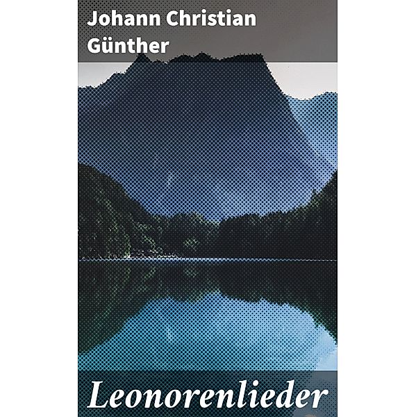 Leonorenlieder, Johann Christian Günther