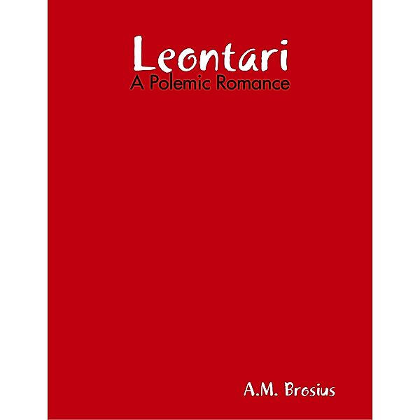 Leontari: A Polemic Romance, A.M. Brosius