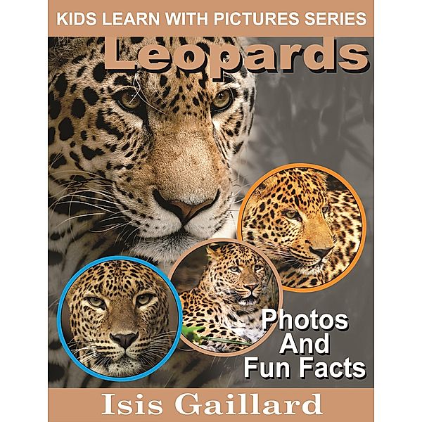 Leopards Photos and Fun Facts for Kids (Kids Learn With Pictures, #55) / Kids Learn With Pictures, Isis Gaillard