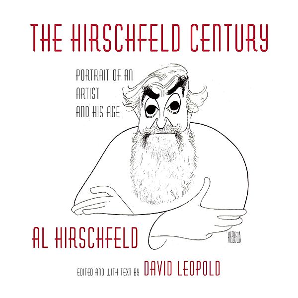 Leopold, D: Hirschfeld Century: Portrait of an Artist, David Leopold, Al Hirschfeld