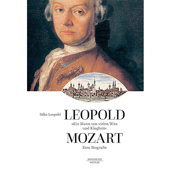 Leopold Mozart - Ein Mann von vielen Witz und Klugheit, Silke Leopold